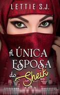 Ler A Única Esposa do Sheik (Livro Único) - Saga da Dinastia de Tamrah, do autor Lettie S.J.