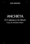 Ler ANCHIETA - O Carrasco de Bolés: à luz da história pátria, do autor Vox Veritatis
