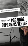 Ler POR ONDE SOPRAM OS VENTOS, do autor Márcia Eudócia Ferreira