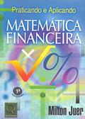 Ler Praticando e Aplicando Matemática Financeira, do autor Milton Juer
