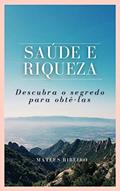Ler Saúde e riqueza: Descubra o segredo para obtê-las, do autor Mateus Gomes Ribeiro Ler Saúde e riqueza: Descubra o segredo para obtê-las, do autor Mateus Gomes Ribeiro