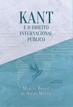 Kant e o direito internacional público, do autor Marcel Brasil de Souza Moura