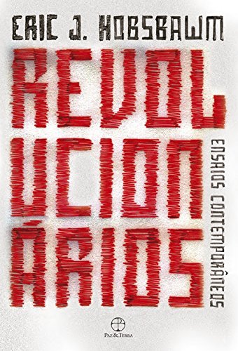 Ler Revolucionários: ensaios contemporâneos: Ensaios contemporâneos, do autor Eric J. Hobsbawm