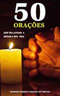 Ler 50 orações que vão ajudar a mudar a sua vida, do autor Wander Venerio Cardoso de Freitas Ler 50 orações que vão ajudar a mudar a sua vida, do autor Wander Venerio Cardoso de Freitas