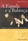 Ler A Espada e a Balança. Crime e Politica no Banco dos Réus, do autor Jason Tercio Ler A Espada e a Balança. Crime e Politica no Banco dos Réus, do autor Jason Tercio