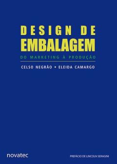 Design de Embalagem: do Marketing à Produção, do autor Celso Negrão; Eleida Camargo