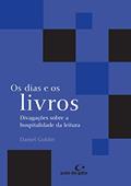 Ler Os dias e os livros: divagações sobre a hospitalidade da leitura: 6, do autor Daniel Goldin Ler Os dias e os livros: divagações sobre a hospitalidade da leitura: 6, do autor Daniel Goldin