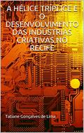 Ler A HÉLICE TRÍPLICE E O DESENVOLVIMENTO DAS INDÚSTRIAS CRIATIVAS NO RECIFE, do autor Tatiane Gonçalves de Lima Ler A HÉLICE TRÍPLICE E O DESENVOLVIMENTO DAS INDÚSTRIAS CRIATIVAS NO RECIFE, do autor Tatiane Gonçalves de Lima