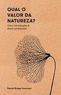 Ler Qual o valor da natureza?: Uma introdução à ética ambiental, do autor Daniel Braga Lourenço