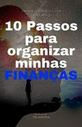 Ler 10 Passos para organizar minhas finanças: Usando o dinheiro com sabedoria, do autor Maico Teixeira