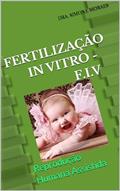 Ler FERTILIZAÇÃO IN VITRO - F.I.V: Reprodução Humana Assistida (SÉRIES DE EXPLICAÇÕES SIMPLES, SOBRE OS TRATAMENTOS DE REPRODUÇÃO HUMANA ASSISTIDA.), do autor DRA. SIMONE MORAES
