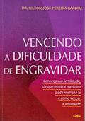 Ler Vencendo a Dificuldade de Engravidar, do autor Dr. Hilton José Pereira Cardim Ler Vencendo a Dificuldade de Engravidar, do autor Dr. Hilton José Pereira Cardim
