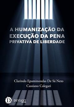A humanização da execução da pena privativa de liberdade, do autor Clarindo Epaminondas de Sá Neto; Cassiano Calegari