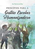 Ler Princípios para a gestào escolar humanizadora, do autor Ane Patrícia de Mira