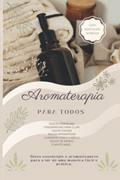 Ler Aromaterapia para todos: Óleos Essenciais - Fragrâncias para o lar - Óleos faciais - Águas aromáticas - Cuidados com o cabelo - Óleos de banho e muito mais... (Portuguese Edition), do autor 3 Phi