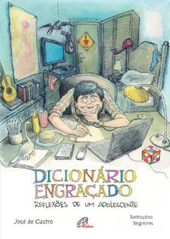Dicionário engraçado: Reflexões de um adolescente, do autor José de Castro