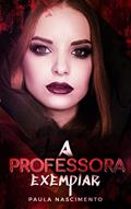 Ler A Professora Exemplar, do autor Paula Nascimento Ler A Professora Exemplar, do autor Paula Nascimento