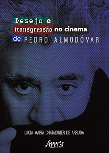 Ler Desejo e transgressão no cinema de Pedro almodóvar, do autor Lucia Maria Chataignier de Arruda Ler Desejo e transgressão no cinema de Pedro almodóvar, do autor Lucia Maria Chataignier de Arruda