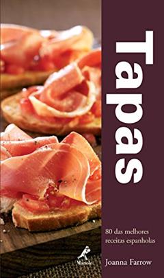 Tapas: 80 das melhores receitas espanholas, do autor Joanna Farrow