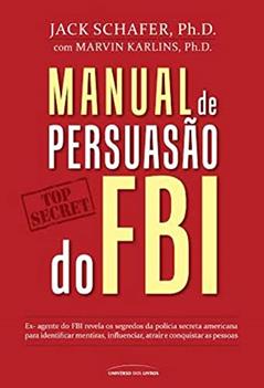 Manual de persuasão do FBI, do autor Jack Shafer; Marvin Karlins