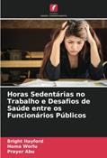 Ler Horas Sedentárias no Trabalho e Desafios de Saúde entre os Funcionários Públicos, do autor Bright Hayford; Homa Worlu; Prayer Abu