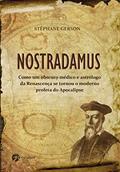 Ler Nostradamus: Como um Obscuro Médico e Astrólogo da Renascença se Tornou o Moderno Profeta do Apocalipse, do autor Stéphane Gerson Ler Nostradamus: Como um Obscuro Médico e Astrólogo da Renascença se Tornou o Moderno Profeta do Apocalipse, do autor Stéphane Gerson