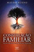 Ler Constelação Familiar: um Novo Olhar Perante a Terapia do Amor Inconsciente, do autor Mauro Bueno