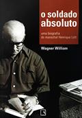 Ler O soldado absoluto: Uma biografia do marechal Henrique Lott, do autor Wagner William Ler O soldado absoluto: Uma biografia do marechal Henrique Lott, do autor Wagner William