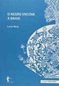 Ler O Negro Encena a Bahia - Coleção Temas Afro, do autor Luna Nery Ler O Negro Encena a Bahia - Coleção Temas Afro, do autor Luna Nery