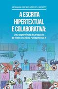 Ler A escrita hipertextual e colaborativa: uma experiência de produção de texto no ensino fundamental ii, do autor Jacimara Ribeiro Merizio Cardozo