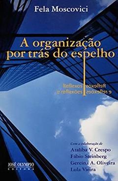 A organização por trás do espelho: Reflexos e reflexões: Reflexos e reflexões, do autor Fela Moscovici