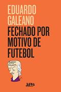 Ler Fechado por motivo de futebol, do autor Eduardo Galeano; Marlova Aseff