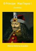 Ler O Principe Vlad Tepes !, do autor Maria Helena Guedes Ler O Principe Vlad Tepes !, do autor Maria Helena Guedes