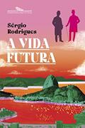Ler A vida futura, do autor Sérgio Rodrigues