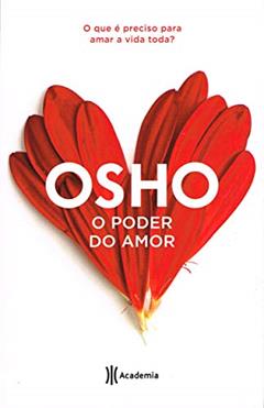 O poder do amor: O que é preciso para amar a vida toda (Biblioteca Osho), do autor Osho