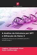 Ler A Análise da Estrutura por DFT e Difracção de Raios X: Investigação da Estrutura do C15H16N2O2 pelo DFT e Difração de Raios X, do autor Çi¿dem Yüksektepe Ataol; Ay¿in Zülfikaro¿lu Ler A Análise da Estrutura por DFT e Difracção de Raios X: Investigação da Estrutura do C15H16N2O2 pelo DFT e Difração de Raios X, do autor Çi¿dem Yüksektepe Ataol; Ay¿in Zülfikaro¿lu