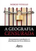 Ler A geografia censurada: cerceamentos à produção e à distribuição de livros didáticos, do autor Márcio Abondanza Vitiello