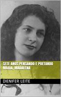 Ler Sete anos pensando e poetando Maria, Madalena, do autor Dienifer Leite