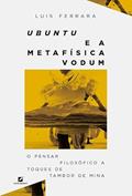 Ler Ubuntu e a metafísica Vodum: o pensar filosófico a toques de tambor de mina, do autor Luis Ferrara
