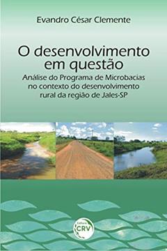 O desenvolvimento em questão: análise do programa de microbacias no contexto do desenvolvimento rural da região de jales-sp, do autor Evandro César Clemente