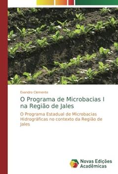 O Programa de Microbacias I na Região de Jales: O Programa Estadual de Microbacias Hidrográficas no contexto da Região de Jales, do autor Evandro Clemente