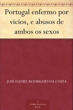 Portugal enfermo por vicios, e abusos de ambos os sexos, do autor José Daniel Rodrigues da Costa