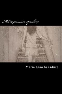 Mel de primeira apanha: romance, do autor Maria Joao Sacadura