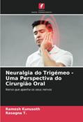 Ler Neuralgia do Trigémeo - Uma Perspectiva do Cirurgião Oral: Nervo que apanha os seus nervos, do autor Ramesh Kunusoth; Rasagna T. Ler Neuralgia do Trigémeo - Uma Perspectiva do Cirurgião Oral: Nervo que apanha os seus nervos, do autor Ramesh Kunusoth; Rasagna T.