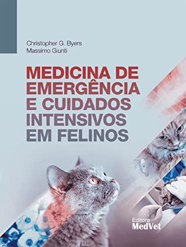Ler Medicina de Emergência e Cuidados Intensivos em Felinos, do autor Christopher G.Byers Massimo Giunti
