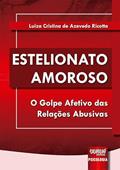 Ler Estelionato Amoroso - O Golpe Afetivo das Relações Abusivas, do autor Luiza Cristina de Azevedo Ricotta