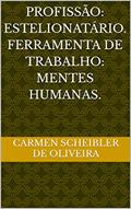 Ler Profissão: estelionatário. Ferramenta de trabalho: mentes humanas., do autor Carmen Scheibler de Oliveira