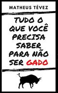 Ler TUDO O QUE VOCÊ PRECISA SABER PARA NÃO SER GADO, do autor Matheus Tévez Ler TUDO O QUE VOCÊ PRECISA SABER PARA NÃO SER GADO, do autor Matheus Tévez