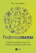 Ler Poderosamente: Evidências científicas de que a fé e as terapias alternativas podem curar, do autor Lissa Rankin