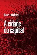 Ler A cidade do capital, do autor Henri Lefevebre